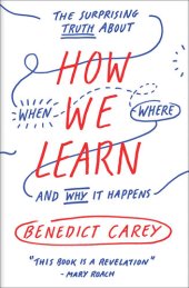 book How We Learn: The Surprising Truth About When, Where, and Why It Happens