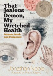 book That Jealous Demon, My Wretched Health: Disease, Death and Composers