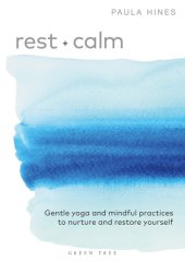 book Rest + Calm: Gentle yoga and mindful practices to nurture and restore yourself