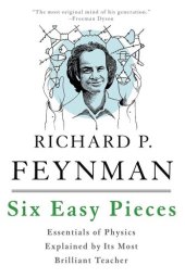 book Six Easy Pieces: Essentials of Physics Explained by Its Most Brilliant Teacher