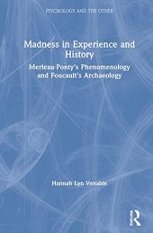 book Madness in Experience and History: Merleau-Ponty’s Phenomenology and Foucault’s Archaeology