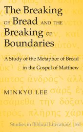 book The Breaking of Bread and the Breaking of Boundaries: A Study of the Metaphor of Bread in the Gospel of Matthew