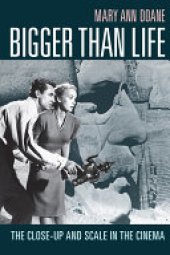 book Bigger Than Life: The Close-Up and Scale in the Cinema