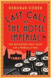 book Last Call at the Hotel Imperial : The Reporters Who Took On a World at War