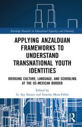 book Applying Anzalduan Frameworks to Understand Transnational Youth Identities: Bridging Culture, Language, and Schooling at the US-Mexican Border