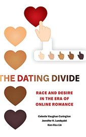 book The Dating Divide: Race and Desire in the Era of Online Romance