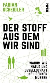 book Der Stoff, aus dem wir sind: Warum wir Natur und Gesellschaft neu denken müssen