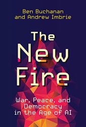 book The New Fire: War, Peace, and Democracy in the Age of AI