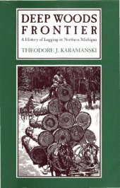 book Deep woods frontier : a history of logging in northern Michigan