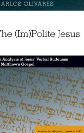 book The (Im)Polite Jesus: An Analysis of Jesus’ Verbal Rudeness in Matthew’s Gospel