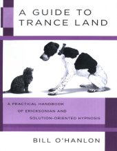 book A Guide to Trance Land_ A Practical Handbook of Ericksonian and Solution-Oriented Hypnosis