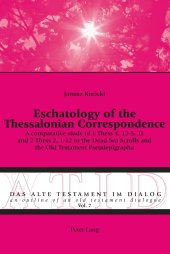 book Eschatology of the Thessalonian Correspondence: A comparative study of 1 Thess 4, 13-5, 11 and 2 Thess 2, 1-12 to the Dead Sea Scrolls and the Old Testament Pseudepigrapha