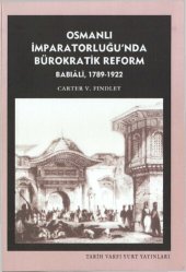 book Osmanlı İmparatorluğu'nda Bürokratik Reform: Babîali, 1789-1922