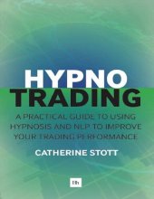 book HypnoTrading_ A practical guide to using hypnosis and NLP to improve your trading performance