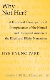 book Why Not Her?: A Form and Literary-Critical Interpretation of the Named and Unnamed Women in the Elijah and Elisha Narratives