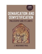 book Demarcation and Demystification: Philosophy and its Limits