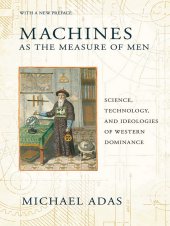 book Machines as the Measure of Men: Science, Technology, and Ideologies of Western Dominance