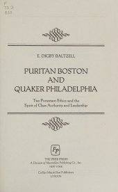 book Puritan Boston and Quaker Philadelphia: Two Protestant Ethics and the Spirit of Class Authority and Leadership