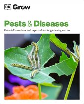 book Grow Pests & Diseases: Essential Know-how and Expert Advice for Gardening Success