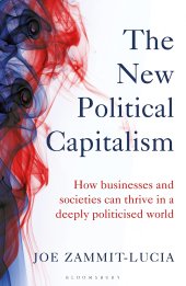 book The New Political Capitalism: How Businesses and Societies Can Thrive in a Deeply Politicized World