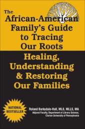 book The African American Family's Guide To Tracing Our Roots: Healing, Understanding & Restoring Our Families