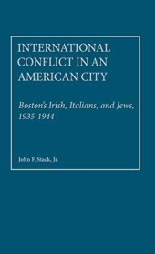 book International Conflict in an American City: Boston's Irish, Italians, and Jews, 1935-1944 (Contributions in Comparative Colonial Studies)