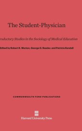 book The Student-Physician: Introductory Studies in the Sociology of Medical Education