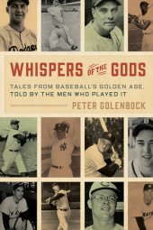 book Whispers of the Gods: Tales from Baseball’s Golden Age, Told by the Men Who Played It