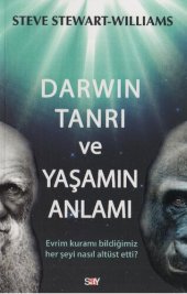 book Darwin, Tanrı ve Yaşamın Anlamı: Evrim kuramı bildiğimiz her şeyi nasıl alt üst etti?