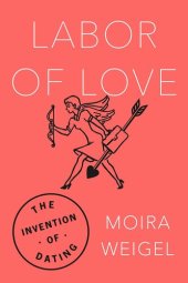 book Labor of Love: The Invention of Dating