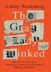 book The Gray Lady Winked; How the New York Times's Misreporting, Distortions and Fabrications Radically Alter History