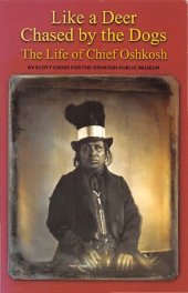 book Like a deer chased by the dogs : the life of Chief Oshkosh