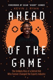 book Ahead of the Game: The Unlikely Rise of a Detroit Kid Who Forever Changed the Esports Industry