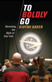 book To Boldly Go: Marketing the Myth of Star Trek