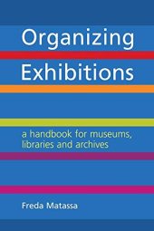 book Organizing Exhibitions: A Handbook for Museums, Libraries and Archives