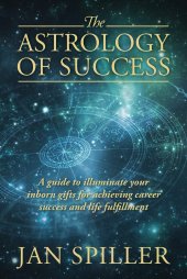 book The Astrology of Success: A Guide to Illuminate Your Inborn Gifts for Achieving Career Success and Life Fulfillment