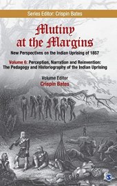 book Mutiny at the Margins: New Perspectives on the Indian Uprising of 1857: Volume 6: Perception, Narration and Reinvention: The Pedagogy and Historiography of the Indian Uprising