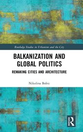 book Balkanization and Global Politics: Remaking Cities and Architecture