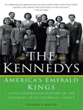 book The Kennedys: America's Emerald Kings: A Five-Generation History of the Ultimate Irish-Catholic Family