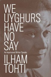 book We Uyghurs Have No Say: An Imprisoned Writer Speaks