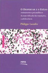 book O despertar e o exílio: ensinamentos psicanalíticos da mais delicada das transições, a adolescência