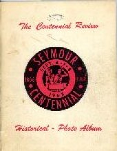 book Seymour centennial, 1868-1968 : the centennial review, historical-photo album