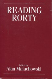 book Reading Rorty: Critical responses to Philosophy and the mirror of nature (and beyond)