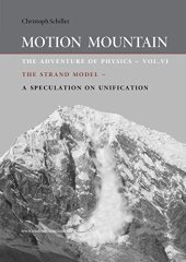 book Motion Mountain - The Adventure of Physics: The Strand Model - A Speculation on Unification