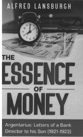 book The Essence of Money: Argentarius: Letters of a Bank Director to his Son (1921–1923)