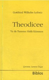 book Theodicee (Ya da Tanrının Haklı Kılınması): Tanrının iyiliği, İnsanın özgürlüğü, Kötülüğün kaynağı üzerine denemeler