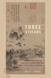 book Three Streams: Confucian Reflections on Learning and the Moral Heart-Mind in China, Korea, and Japan