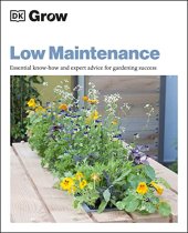 book Grow Low Maintenance: Essential Know-how and Expert Advice for Gardening Success