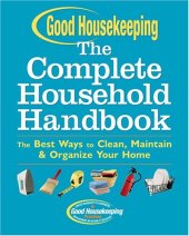 book Good Housekeeping The Complete Household Handbook: The Best Ways to Clean, Maintain & Organize Your Home