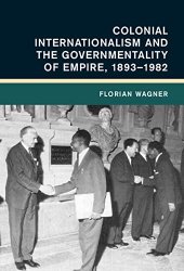 book Colonial Internationalism and the Governmentality of Empire, 1893–1982